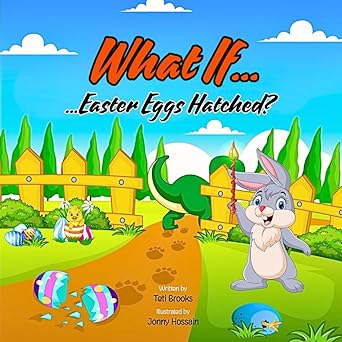 What If... Easter Eggs Hatched?: A Funny and Silly Easter Bunny Book for Kids Ages 3-6 with a Wacky Surprise!
